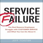 Service Failure Lib/E: The Real Reasons Employees Struggle with Customer Service and What You Can Do about It