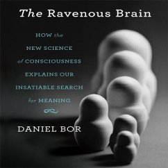 The Ravenous Brain: How the New Science of Consciousness Explains Our Insatiable Search for Meaning - Bor, Daniel