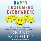Happy Customers Everywhere Lib/E: How Your Business Can Profit from the Insights of Positive Psychology