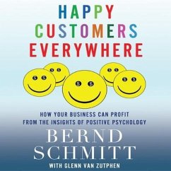 Happy Customers Everywhere Lib/E: How Your Business Can Profit from the Insights of Positive Psychology - Schmitt, Bernd H.