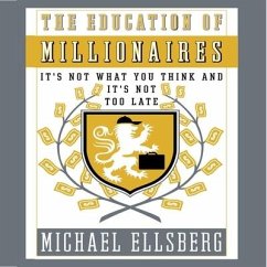 The Education of Millionaires: It's Not What You Think and It's Not Too Late - Ellsberg, Michael