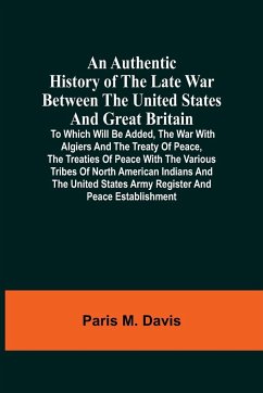 An Authentic History Of The Late War Between The United States And Great Britain - M. Davis, Paris