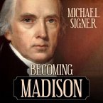 Becoming Madison Lib/E: The Extraordinary Origins of the Least Likely Founding Father