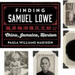 Finding Samuel Lowe: China, Jamaica, Harlem - Madison, Paula Williams