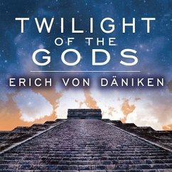 Twilight of the Gods Lib/E: The Mayan Calendar and the Return of the Extraterrestrials - Däniken, Erich Von