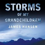 Storms of My Grandchildren Lib/E: The Truth about the Coming Climate Catastrophe and Our Last Chance to Save Humanity