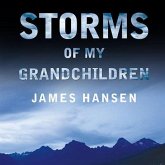 Storms of My Grandchildren Lib/E: The Truth about the Coming Climate Catastrophe and Our Last Chance to Save Humanity
