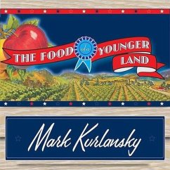 The Food of a Younger Land: A Portrait of American Food---Before the National Highway System, Before Chain Restaurants, and Before Frozen Food, Wh - Kurlansky, Mark