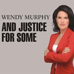 And Justice for Some Lib/E: An Exposé of the Lawyers and Judges Who Let Dangerous Criminals Go Free - Murphy, Wendy