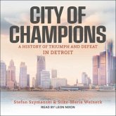 City of Champions Lib/E: A History of Triumph and Defeat in Detroit