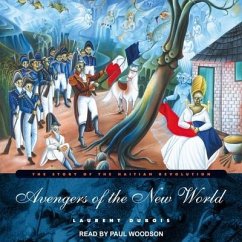 Avengers of the New World Lib/E: The Story of the Haitian Revolution - Dubois, Laurent