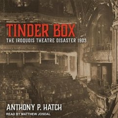 Tinder Box Lib/E: The Iroquois Theatre Disaster 1903 - Hatch, Anthony P.