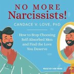 No More Narcissists! Lib/E: How to Stop Choosing Self-Absorbed Men and Find the Love You Deserve