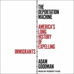 The Deportation Machine Lib/E: America's Long History of Expelling Immigrants - Goodman, Adam