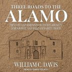 Three Roads to the Alamo Lib/E: The Lives and Fortunes of David Crockett, James Bowie, and William Barret Travis