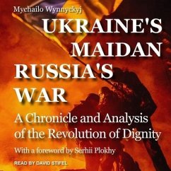 Ukraine's Maidan, Russia's War Lib/E: A Chronicle and Analysis of the Revolution of Dignity - Wynnyckyj, Mychailo