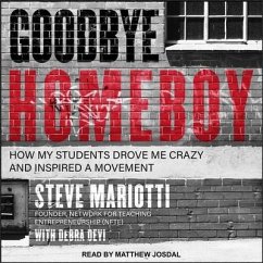 Goodbye Homeboy Lib/E: How My Students Drove Me Crazy and Inspired a Movement - Mariotti, Steve