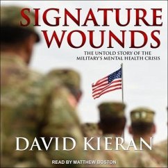 Signature Wounds Lib/E: The Untold Story of the Military's Mental Health Crisis - Kieran, David