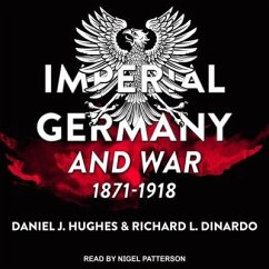 Imperial Germany and War, 1871-1918 Lib/E - Dinardo, Richard L.; Hughes, Daniel J.