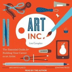 Art, Inc.: The Essential Guide for Building Your Career as an Artist - Congdon, Lisa