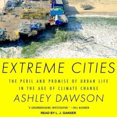 Extreme Cities: The Peril and Promise of Urban Life in the Age of Climate Change - Dawson, Ashley