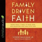 Family Driven Faith Lib/E: Doing What It Takes to Raise Sons and Daughters Who Walk with God