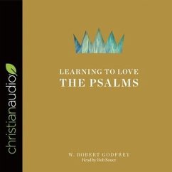 Learning to Love the Psalms Lib/E - Godfrey, W. Robert; Souer, Bob