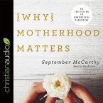 Why Motherhood Matters Lib/E: An Invitation to Purposeful Parenting