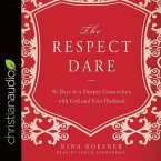 Respect Dare Lib/E: 40 Days to a Deeper Connection with God and Your Husband