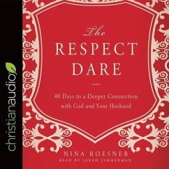 Respect Dare Lib/E: 40 Days to a Deeper Connection with God and Your Husband - Roesner, Nina