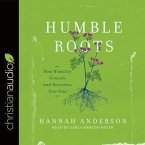 Humble Roots Lib/E: How Humility Grounds and Nourishes Your Soul