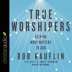 True Worshipers Lib/E: Seeking What Matters to God