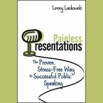 Painless Presentations Lib/E: The Proven, Stress-Free Way to Successful Public Speaking