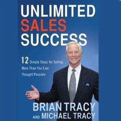Unlimited Sales Success Lib/E: 12 Simple Steps for Selling More Than You Ever Thought Possible - Tracy, Brian; Tracy, Michael