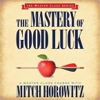 The Mastery of Good Luck Lib/E