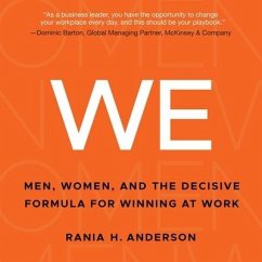 We: Men, Women, and the Decisive Formula for Winning at Work - Anderson, Rania H.