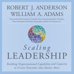 Scaling Leadership: Building Organizational Capability and Capacity to Create Outcomes That Matter Most - Anderson, Robert J.; Adams, William A.