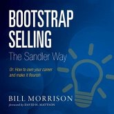Bootstrap Selling the Sandler Way or: How to Own Your Career and Make It Flourish