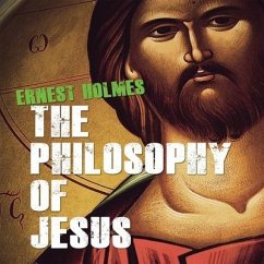 The Philosophy Jesus: Updated and Gender-Neutral - Holmes, Ernest