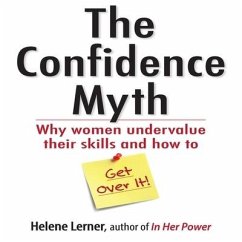 The Confidence Myth: Why Women Undervalue Their Skills, and How to Get Over It - Lerner, Helene