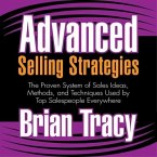 Advanced Selling Strategies: The Proven System of Sales Ideas, Methods, and Techniques Used by Top Salespeople Everywhere