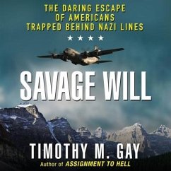 Savage Will Lib/E: The Daring Escape of Americans Trapped Behind Nazi Lines - Gay, Timothy M.