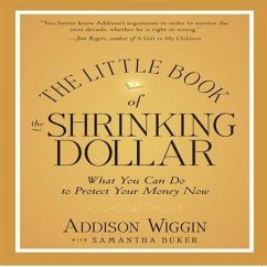 The Little Book of the Shrinking Dollar Lib/E: What You Can Do to Protect Your Money Now - Wiggin, Addison