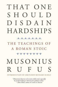 That One Should Disdain Hardships - Musonius Rufus