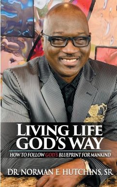 Living Life God's Way: How To Follow God's Blueprint For Mankind - Hutchins, Norman E.