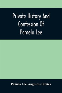 Private History And Confession Of Pamela Lee - Lee, Pamela