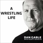 A Wrestling Life Lib/E: The Inspiring Stories of Dan Gable