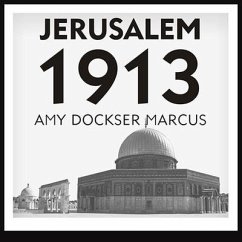 Jerusalem 1913 Lib/E: The Origins of the Arab-Israeli Conflict - Marcus, Amy Dockser
