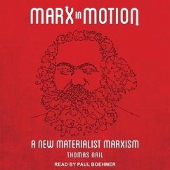 Marx in Motion: A New Materialist Marxism - Nail, Thomas
