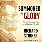 Summoned to Glory: The Audacious Life of Abraham Lincoln